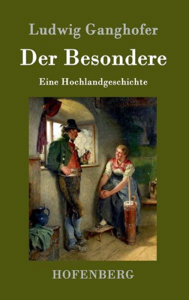 Cover for Ludwig Ganghofer · Der Besondere: Eine Hochlandgeschichte (Hardcover Book) (2016)