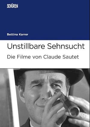 Cover for Bettina Karrer · Unstillbare Sehnsucht.  Die Filme von Claude Sautet (Paperback Book) (2015)