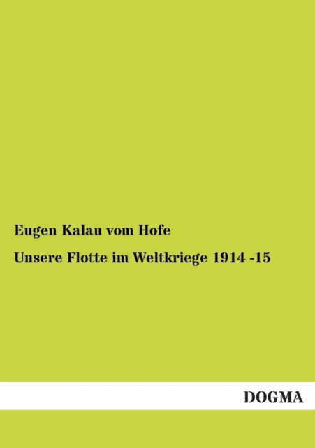 Cover for Eugen Kalau Vom Hofe · Unsere Flotte im Weltkriege 1914 -15 (Paperback Book) [German edition] (2012)