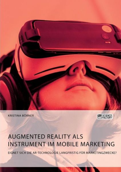Cover for Kristina Boerner · Augmented Reality als Instrument im Mobile Marketing. Eignet sich die AR-Technologie langfristig fur Marketingzwecke? (Pocketbok) (2018)