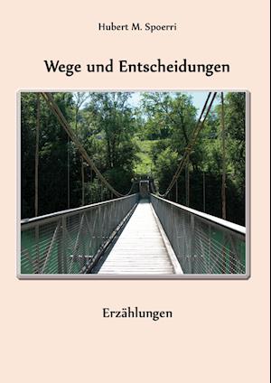 Hubert M. Spoerri · Wege und Entscheidungen (Bog) (2024)