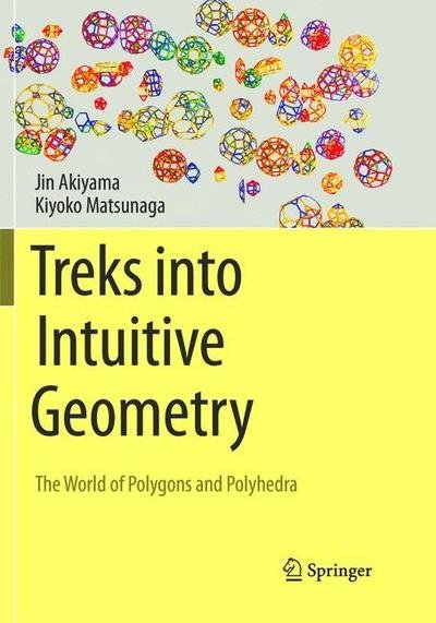 Cover for Jin Akiyama · Treks into Intuitive Geometry: The World of Polygons and Polyhedra (Paperback Bog) [Softcover reprint of the original 1st ed. 2015 edition] (2019)