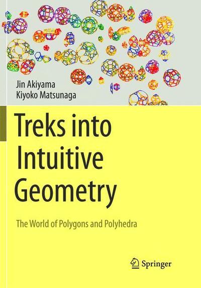 Cover for Jin Akiyama · Treks into Intuitive Geometry: The World of Polygons and Polyhedra (Paperback Book) [Softcover reprint of the original 1st ed. 2015 edition] (2019)