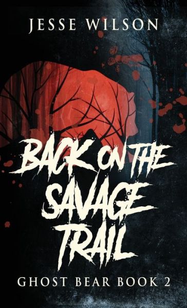 Cover for Jesse Wilson · Back On The Savage Trail (Hardcover Book) (2021)