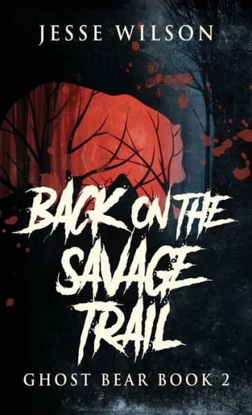 Back On The Savage Trail - Jesse Wilson - Books - Next Chapter - 9784824121097 - December 24, 2021