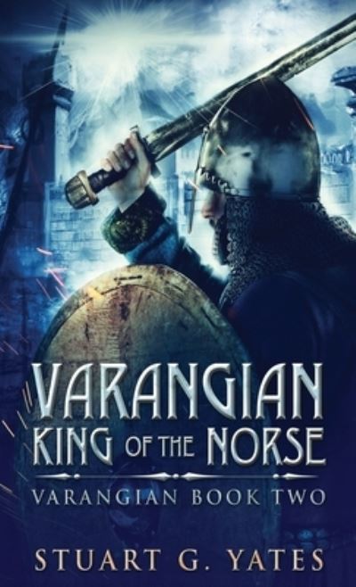 Cover for Stuart G Yates · King Of The Norse - Varangian (Hardcover Book) (2021)