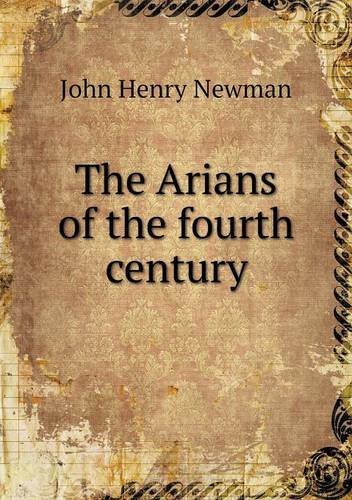 Cover for Newman John Henry · The Arians of the Fourth Century (Paperback Book) (2013)