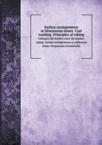 Cover for International Textbook Company · Surface Arrangements at Bituminous Mines  Coal Washing  Principles of Coking Coking in the Beehive Oven  By-product Coking  Surface Arrangements at Anthracite Mines  Preparation of Anthracite (Paperback Book) (2013)