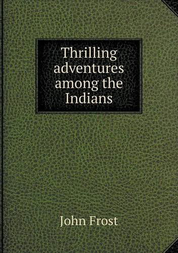 Cover for John Frost · Thrilling Adventures Among the Indians (Paperback Book) (2013)