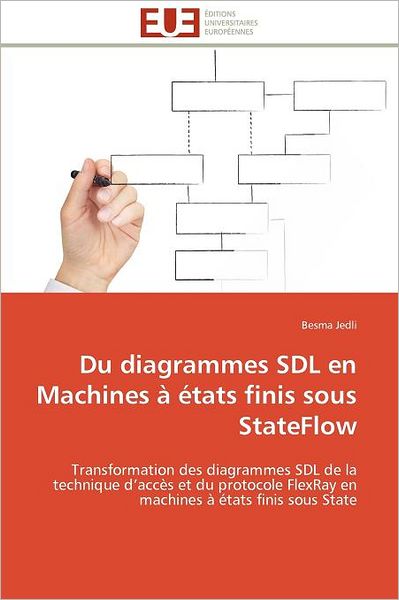 Cover for Besma Jedli · Du Diagrammes Sdl en Machines À États Finis Sous Stateflow: Transformation Des Diagrammes Sdl De La Technique D'accès et Du Protocole Flexray en Machines À États Finis Sous State (Paperback Book) [French edition] (2018)