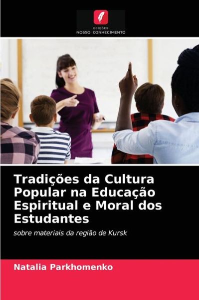 Cover for Natalia Parkhomenko · Tradicoes da Cultura Popular na Educacao Espiritual e Moral dos Estudantes (Taschenbuch) (2021)