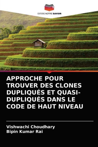 Approche Pour Trouver Des Clones Dupliques Et Quasi-Dupliques Dans Le Code de Haut Niveau - Vishwachi Choudhary - Books - Editions Notre Savoir - 9786203399097 - March 14, 2021
