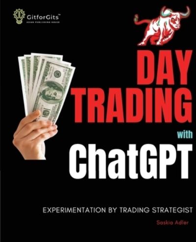 Cover for Saskia Adler · Day Trading with ChatGPT: Test the Power of AI for Stock Market Predictions (Paperback Book) (2023)