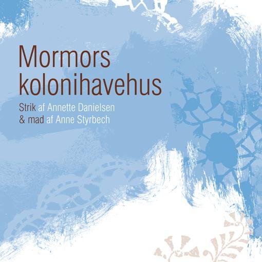 Cover for Annette Danielsen og Anne Styrbech · Mormors kolonihavehus (Heftet bok) [1. utgave] (2015)