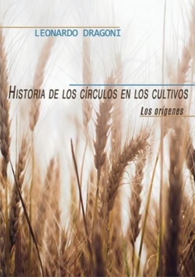 Cover for Leonardo Dragoni · Historia de los circulos en los cultivos. Los origenes. (Paperback Bog) (2017)