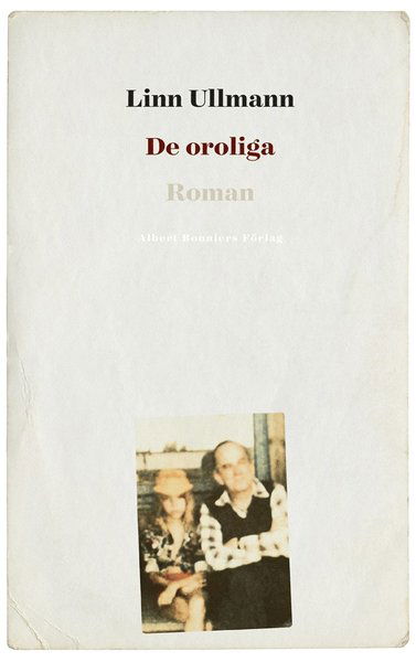 De oroliga - Linn Ullmann - Kirjat - Albert Bonniers Förlag - 9789100167097 - keskiviikko 5. lokakuuta 2016