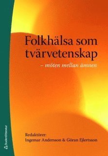 Cover for Andersson Ingemar (red.) · Folkhälsa som tvärvetenskap : möten mellan ämnen (Buch) (2009)