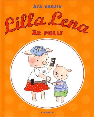 Cover for Åsa Karsin · Lilla Lena: Lilla Lena är polis (Innbunden bok) (2015)