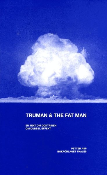 Cover for Petter Asp · Truman &amp; the Fat Man : En text om doktrinen om dubbel effekt (Book) (2017)