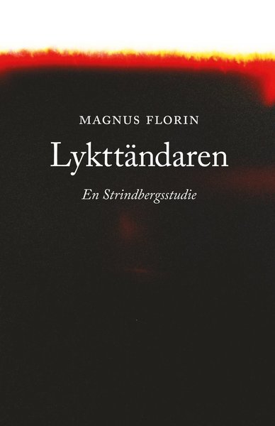 Cover for Magnus Florin · Lykttändaren. En Strindbergstudie (Book) (2021)