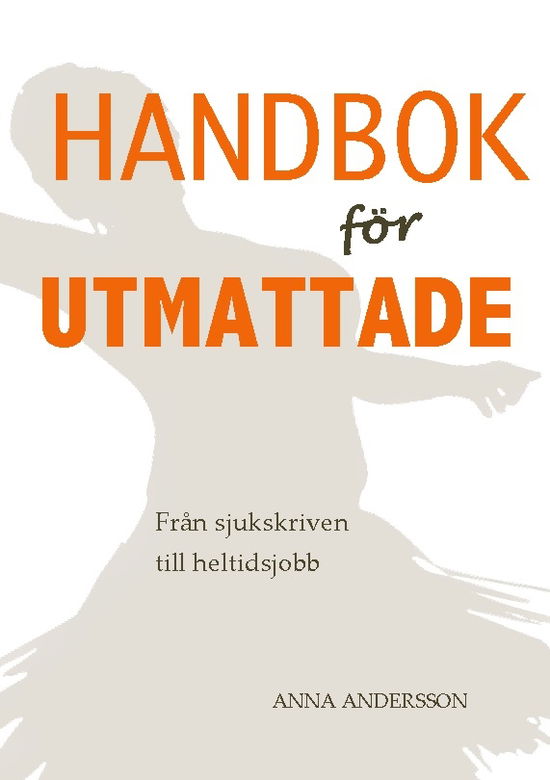 Cover for Anna Andersson · Handbok för utmattade : Från sjukskrivning till heltidsjobb (Book) (2023)