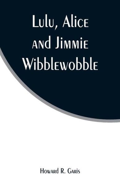 Cover for Howard R Garis · Lulu, Alice and Jimmie Wibblewobble (Paperback Book) (2019)