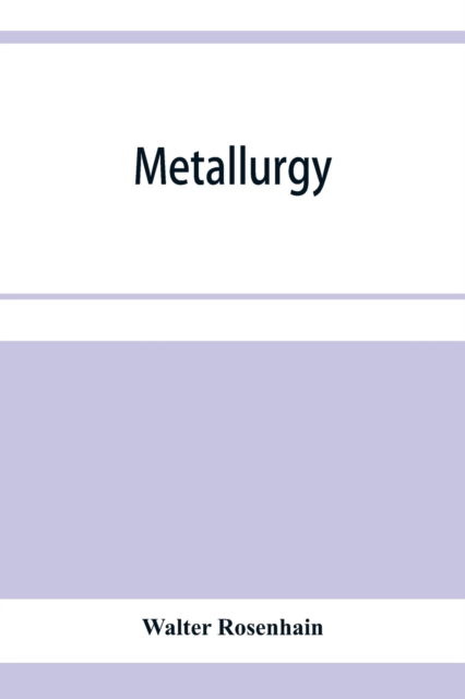 Cover for Walter Rosenhain · Metallurgy; an introduction to the study of physical metallurgy (Paperback Book) (2020)