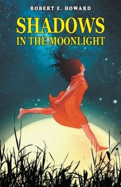Shadows in the Moonlight - Robert E. Howard - Books - Repro Books Limited - 9789355220097 - November 1, 2021