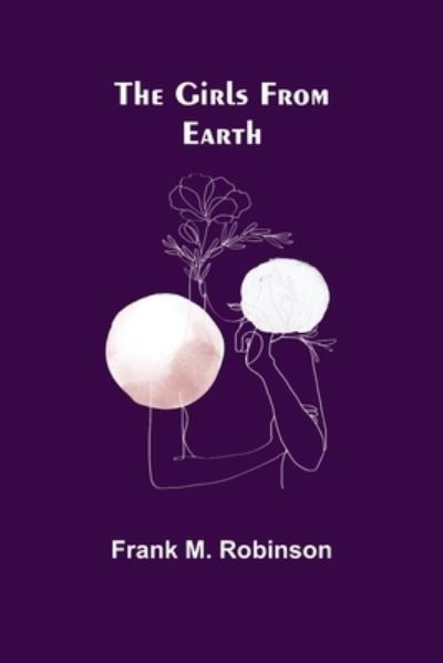 Cover for Frank M. Robinson · The Girls From Earth (Paperback Book) (2021)