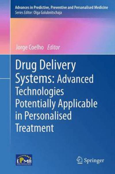 Jorge Coelho · Drug Delivery Systems: Advanced Technologies Potentially Applicable in Personalised Treatment - Advances in Predictive, Preventive and Personalised Medicine (Hardcover Book) [2013 edition] (2013)