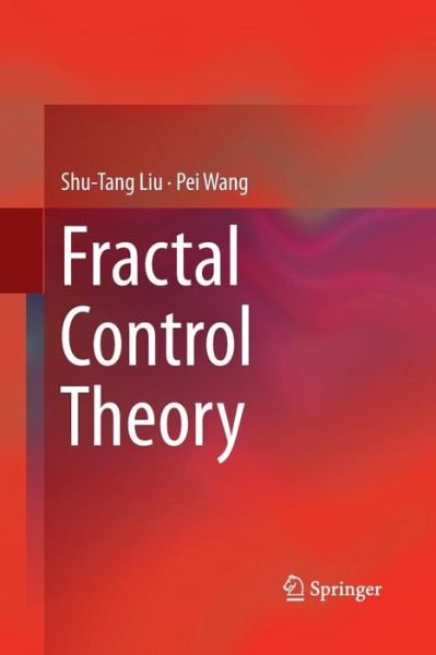 Cover for Shu-Tang Liu · Fractal Control Theory (Paperback Book) [Softcover reprint of the original 1st ed. 2018 edition] (2018)