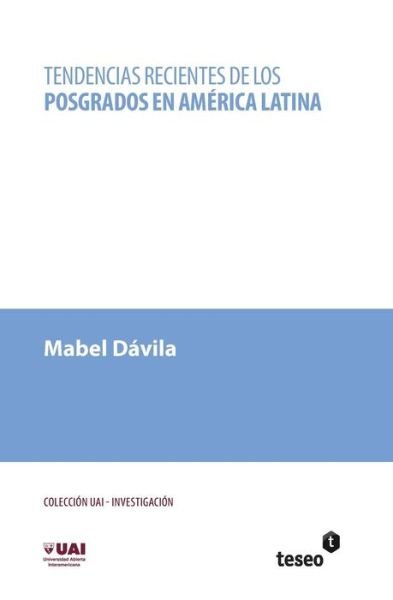 Cover for Mabel Dávila · Tendencias Recientes De Los Posgrados en América Latina (Taschenbuch) [Spanish edition] (2012)