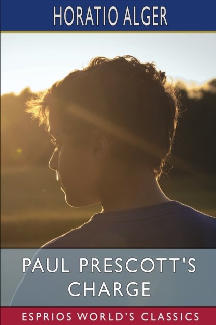 Cover for Horatio Alger · Paul Prescott's Charge (Esprios Classics) (Pocketbok) (2024)