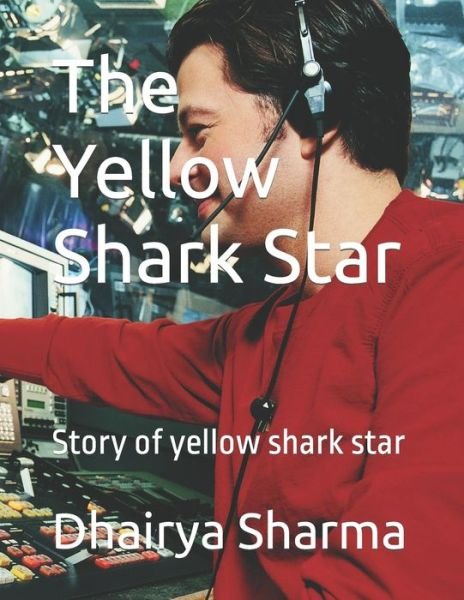 Cover for Dhairya Sharma · The Yellow Shark Star: Story of yellow shark star (Taschenbuch) (2022)