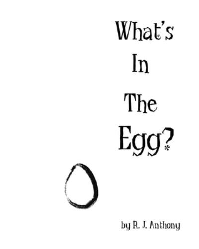 R J Anthony · What's In The Egg?: An Interactive Children's Picture Book (Taschenbuch) (2021)