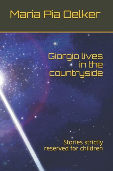 Giorgio lives in the countryside: Stories strictly reserved for children - Maria Pia Oelker - Books - Independently Published - 9798519523097 - July 14, 2021