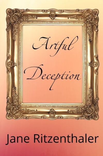 Artful Deception - Jane Ritzenthaler - Livros - Independently Published - 9798565034097 - 14 de novembro de 2020