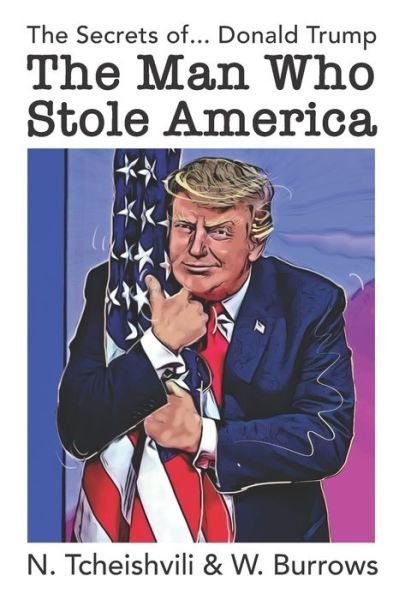 Cover for N Tcheishvili · The Secrets of Donald Trump, The Man Who Stole America (Paperback Book) (2020)