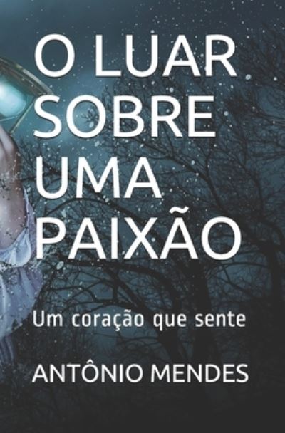 Cover for Antonio Mendes · O Luar Sobre Uma Paixao (Paperback Book) (2020)