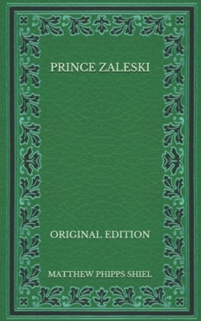 Prince Zaleski - Original Edition - Matthew Phipps Shiel - Books - Independently Published - 9798575934097 - December 4, 2020