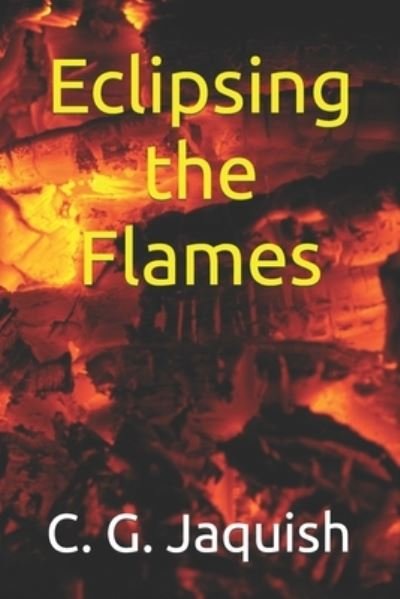 Cover for C G Jaquish · Eclipsing the Flames (Pocketbok) (2021)
