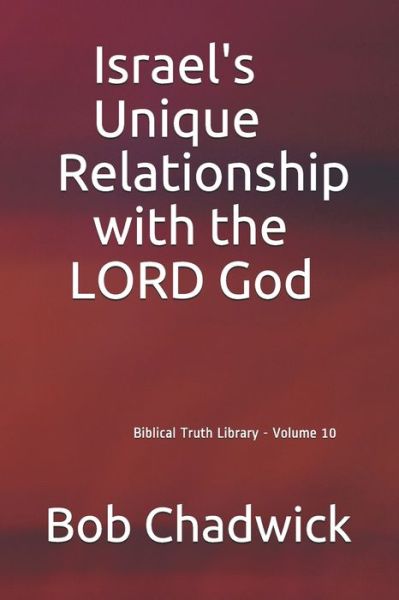 Cover for Bob Chadwick · Israel's Unique Relationship with the LORD God: Biblical Truth Library - Volume 10 - End Times Library (Pocketbok) (2020)