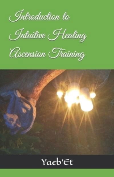 Cover for Yaeb'et Bot'an · Introduction to Intuitive Healing Ascension Training (Pocketbok) (2020)