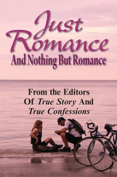 Cover for Editors of True Story and True Confessio · Just Romance And Nothing But Romance (Taschenbuch) (2020)