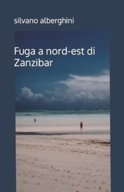 Cover for Silvano Alberghini · Fuga a nord-est di Zanzibar (Paperback Book) (2020)