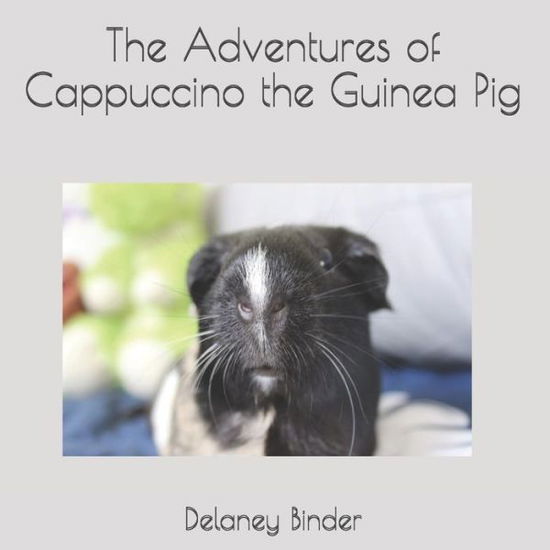 Delaney Binder · The Adventures of Cappuccino the Guinea Pig (Paperback Book) (2020)