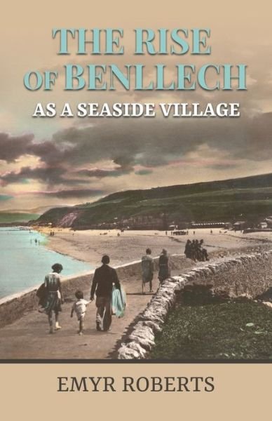 Cover for Emyr Roberts · The Rise of Benllech as a Seaside Village (Paperback Bog) (2020)