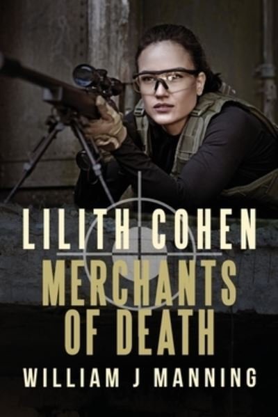 Lilith Cohen Merchants of Death Book One - Lilith Cohen - William J Manning - Livros - Independently Published - 9798671018097 - 7 de setembro de 2020