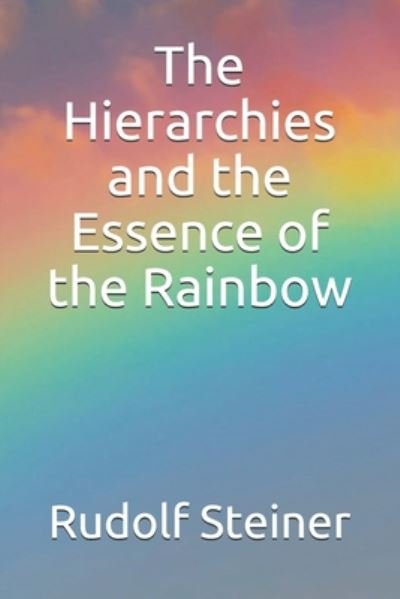 Cover for Rudolf Steiner · The Hierarchies and the Essence of the Rainbow (Paperback Book) (2020)