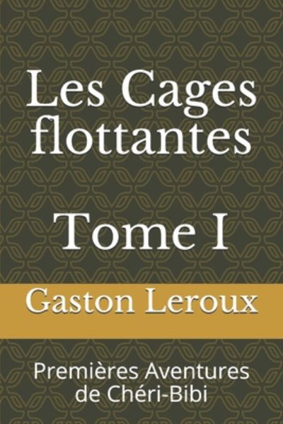 Cover for Gaston Leroux · Les Cages flottantes. Tome I (Paperback Book) (2020)